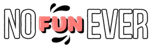 No Fun Ever